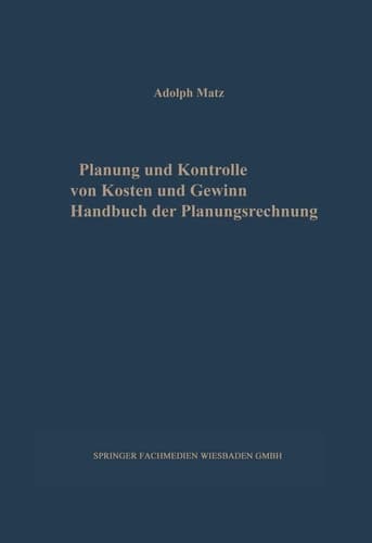 Planung und Kontrolle von Kosten und Gewinn Handbuch der Planungsrechnung