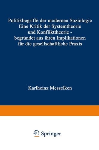 Politikbegriffe der modernen Soziologie Eine Kritik der Systemtheorie und Konflikttheorie — begründet aus ihren Implikationen für die gesellschaftliche Praxis