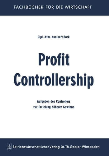 Profit Controllership Aufgaben des Controllers zur Erzielung höherer Gewinne