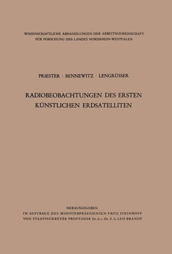 Radiobeobachtungen des ersten künstlichen Erdsatelliten (Wissenschaftliche Abhandlungen der Arbeitsgemeinschaft für Forschung des Landes Nordrhein-Westfalen, 1) (German Edition)