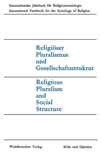 Religiöser Pluralismus und Gesellschaftsstruktur: Religious Pluralism and Social Structure (Internationales Jahrbuch für ... sociology of religion, 1) (German Edition)