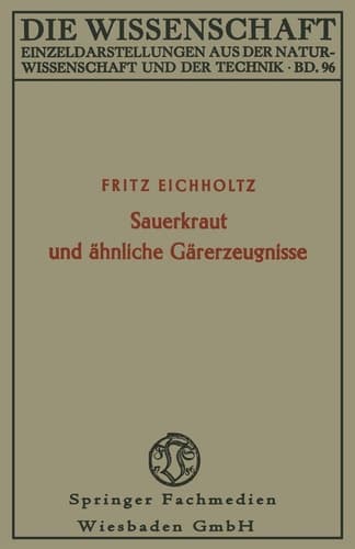 Sauerkraut und ähnliche Gärerzeugnisse: Geschichte, Biologie und Bedeutung für die Ernährung von Mensch und Tier (Die Wissenschaft, 96) (German Edition)