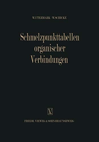 Schmelzpunkttabellen Organischer Verbindungen / Melting Point Tables of Organic Compounds / Tableaux des Points de Fusion des Composés Organiques / Тoчки Плaвления Органическиx Соединениӥ