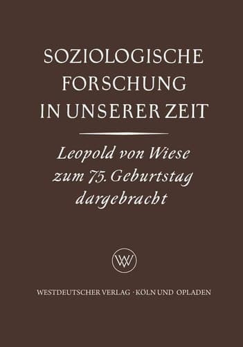 Soziologische Forschung in Unserer Zeit Ein Sammelwerk Leopold von Wiese zum 75. Geburtstag