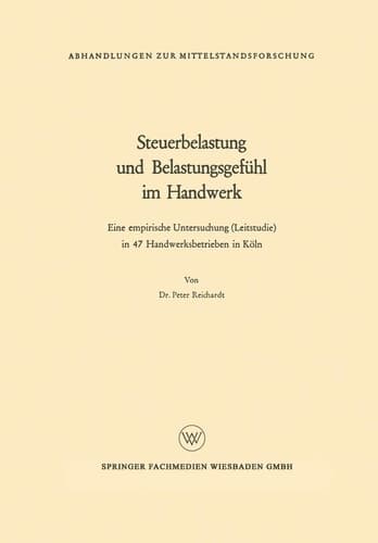 Steuerbelastung und Belastungsgefühl im Handwerk Eine empirische Untersuchung (Leitstudie) in 47 Handwerksbetrieben in Köln
