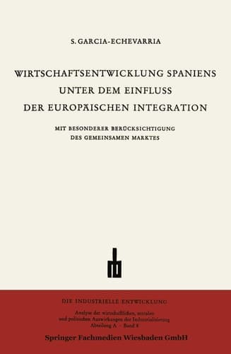 Wirtschaftsentwicklung Spaniens Unter dem Einfluss der Europäischen Integration (Die industrielle Entwicklung) (German Edition)