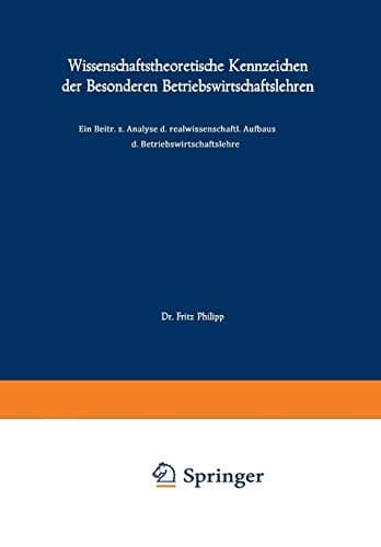 Wissenschaftstheoretische Kennzeichen der Besonderen Betriebswirtschaftslehren Ein Beitrag zur Analyse des realwissenschaftlichen Aufbaus der Betriebswirtschaftslehre