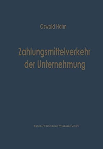 Zahlungsmittelverkehr der Unternehmung Eine betriebswirtschaftliche Analyse der inländischen Zahlungsmittel und ihrer Bewegungen