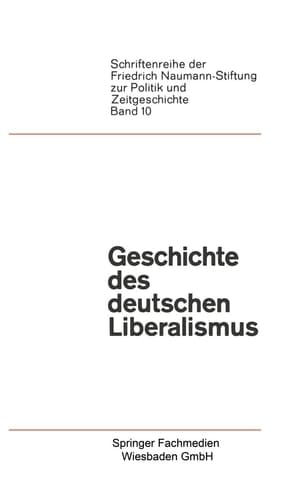 Geschichte des deutschen Liberalismus (Schriftenreihe der Friedrich Naumann Stiftung zur Politik und Zeitgeschichte, 10) (German Edition)