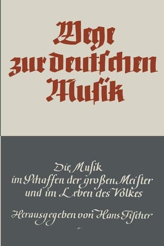 Wege zur deutschen Musik Die Musik im Schaffen der großen Meister und im Leben des Volkes