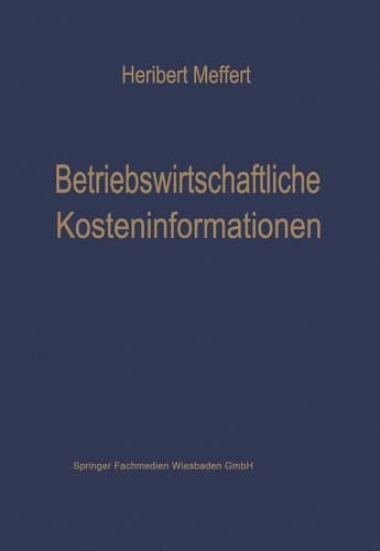 Betriebswirtschaftliche Kosteninformationen Ein Beitrag zur Theorie der Kostenrechnung