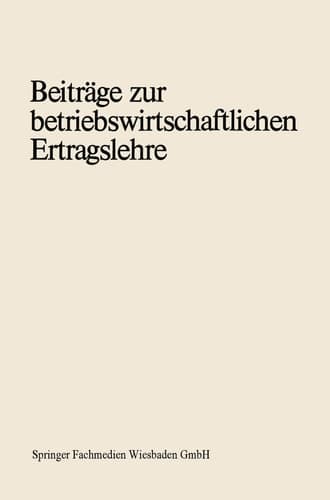 Beiträge zur betriebswirtschaftlichen Ertragslehre Erich Schäfer zum 70. Geburtstag