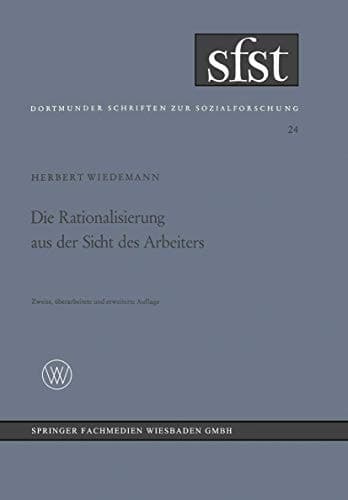 Die Rationalisierung aus der Sicht des Arbeiters Eine soziologische Untersuchung in der mechanischen Fertigung