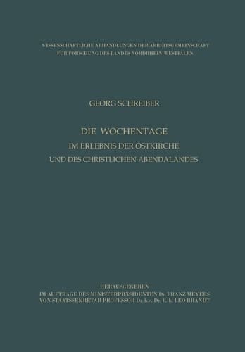 Die Wochentage im Erlebnis der Ostkirche und des christlichen Abendlandes (Wissenschaftliche Abhandlungen der Arbeitsgemeinschaft für Forschung des Landes Nordrhein-Westfalen, 11) (German Edition)