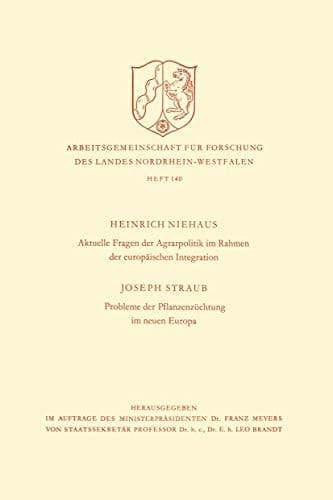 Aktuelle Fragen der Agrarpolitik im Rahmen der europäischen Integration. Probleme der Pflanzenzüchtung im neuen Europa: 140 (Arbeitsgemeinschaft für ... Nordrhein-Westfalen, 140) (German Edition)