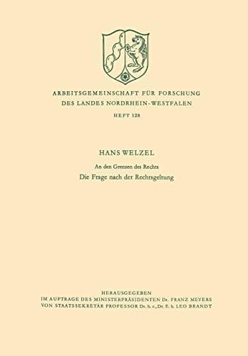 An den Grenzen des Rechts: Die Frage nach der Rechtsgeltung (Arbeitsgemeinschaft für Forschung des Landes Nordrhein-Westfalen, 128) (German Edition)