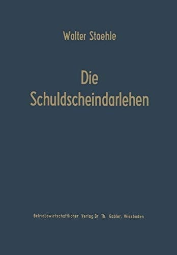 Die Schuldscheindarlehen Wesen, Systematik und betriebswirtschaftliche Probleme aus der Sicht der Darlehensnehmer, Kapitalsammelstellen und Kreditinstitute