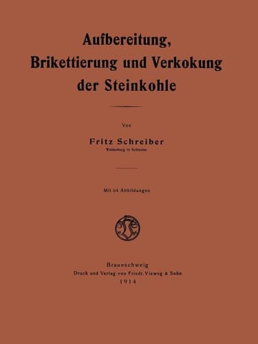 Aufbereitung, Brikettierung und Verkokung der Steinkohle (German Edition)