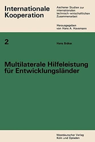 Multilaterale Hilfeleistung für Entwicklungsländer Ein Beitrag zur internationalen technisch-wirtschaftlichen Zusammenarbeit