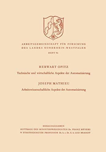 Technische und wirtschaftliche Aspekte der Automatisierung. Arbeitswissenschaftliche Aspekte der Automatisierung (Arbeitsgemeinschaft für Forschung des Landes Nordrhein-Westfalen, 96) (German Edition)