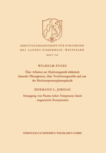Über Arbeiten zur Hydromagnetik elektrisch leitender Flüssigkeiten, über Verdichtungsstöße und aus der Hochtemperaturplasmaphysik. Erzeugung von ... Nordrhein-Westfalen, 112) (German Edition)