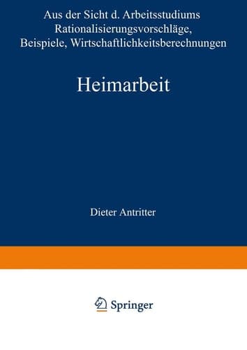 Heimarbeit: Aus der Sicht des Arbeitsstudiums Rationalisierungsvorschläge Beispiele Wirtschaftlichkeitsberechnungen (German Edition)