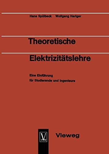 Theoretische Elektrizitätslehre Eine Einführung für Studierende und Ingenieure