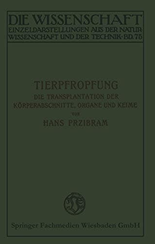Tierpfropfung: Die Transplantation der Körperabschnitte, Organe und Keime (Die Wissenschaft, 75) (German Edition)
