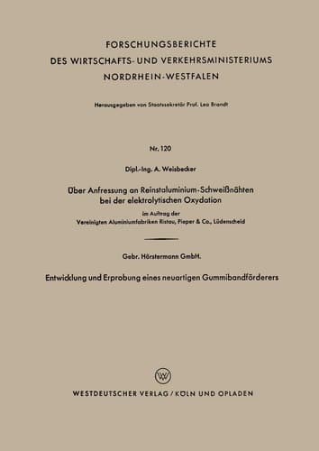 Über Anfressung an Reinstaluminium-Schweißnähten bei der elektrolytischen Oxydation. Entwicklung und Erprobung eines neuartigen Gummibandförderers Gebr. Hörstemann GmbH.