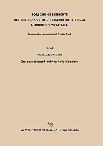Über neue Sauerstoff- und Fluor-haltige Komplexe (Forschungsberichte des Wirtschafts- und Verkehrsministeriums Nordrhein-Westfalen, 160) (German Edition)
