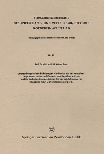 Untersuchungen über die flüchtigen Antibiotika aus der Kapuziner- (tropaeolum maius) und Gartenkresse (Lepidium sativum) und ihr Verhalten im menschlichen Körper bei Aufnahme von Kapuziner- bzw. Gartenkressensalat per os