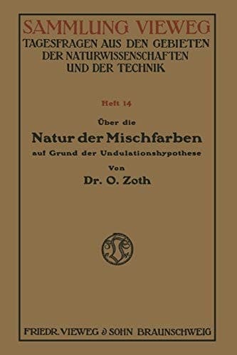 Über die Natur der Mischfarben auf Grund der Undulationshypothese (Sammlung Vieweg) (German Edition)