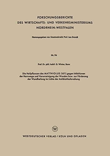 Die Heilpflanzen des MATTHIOLUS (1611) gegen Infektionen der Harnwege und Verunreinigung der Wunden bzw. zur Förderung der Wundheilung im Lichte der Antibiotikaforschung