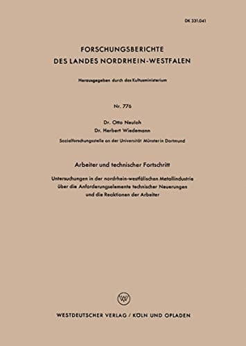 Arbeiter und technischer Fortschritt Untersuchungen in der nordrhein-westfälischen Metallindustrie über der Anforderungselemente technischer Neuerungen und der Reaktionen der Arbeiter
