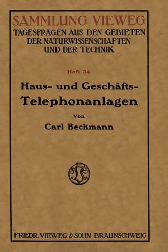 Haus- und Geschäfts-Telephonanlagen Eine kurzgefaßte Belehrung für alle, die sich eine Telephonanlage beschaffen wollen, mit einem Anhange der wichtigsten gesetzlichen Bestimmungen über Postnebenstellen