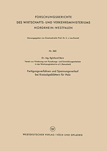 Fertigungsverfahren und Spannungsverlauf bei Kreissägeblättern für Holz (Forschungsberichte des Wirtschafts- und Verkehrsministeriums Nordrhein-Westfalen, 360) (German Edition)