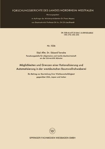 Möglichkeiten und Grenzen einer Rationalisierung und Automatisierung in der westdeutschen Baumwollrohweberei Ein Beitrag zur Beurteilung ihrer Wettbewerbsfähigkeit gegenüber USA, Japan und Indien