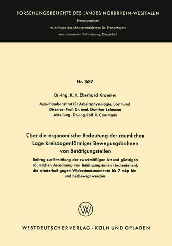 Über die ergonomische Bedeutung der räumlichen Lage kreisbogenförmiger Bewegungsbahnen von Betätigungsteilen Beitrag zur Ermittlung der zweckmäßigen Art und günstigen räumlichen Anordnung von Betätigungsteilen (Bedienteilen), die wiederholt gegen Widerstandsmomente bis 7 mkp hin- und herbewegt werden
