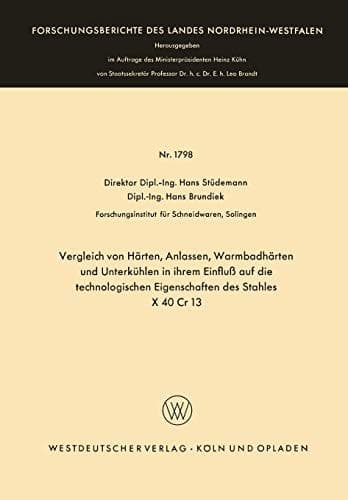 Vergleich von Härten, Anlassen, Warmbadhärten und Unterkühlen in ihrem Einfluß auf die technologischen Eigenschaften des Stahles X 40 Cr 13