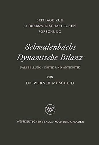 Schmalenbachs Dynamische Bilanz Darstellung, Kritik und Antikritik