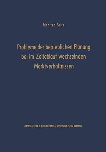 Probleme der betrieblichen Planung bei im Zeitablauf wechselnden Marktverhältnissen