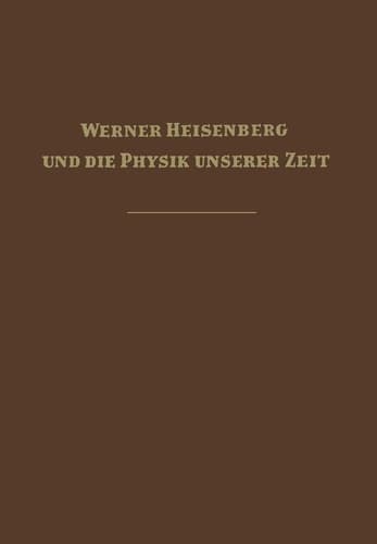 Werner Heisenberg und die Physik unserer Zeit (German Edition)