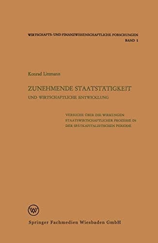 Zunehmende Staatstätigkeit und Wirtschaftliche Entwicklung: Versuche über die Wirkungen staatswirtschaftlicher Prozesse in der spätkapitalistischen ... Forschungen, 1) (German Edition)