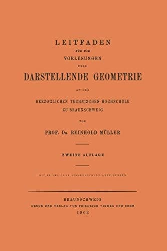 Leitfaden für die Vorlesungen über Darstellende Geometrie an der Herzoglichen Technischen Hochschule zu Braunschweig