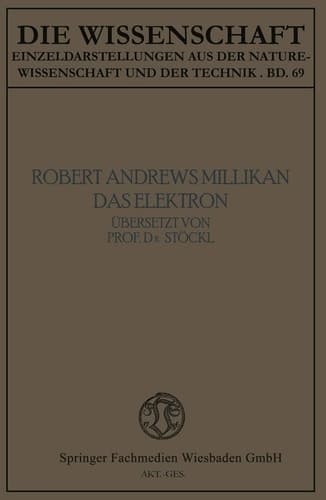Das Elektron: Seine Isolierung und Messung Bestimmung einiger seiner Eigenschaften (Die Wissenschaft, 69) (German Edition)