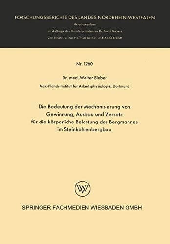 Die Bedeutung der Mechanisierung von Gewinnung, Ausbau und Versatz für die körperliche Belastung des Bergmannes im Steinkohlenbergbau