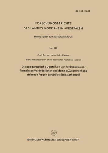 Die nomographische Darstellung von Funktionen einer komplexen Veränderlichen und damit in Zusammenhang stehende Fragen der praktischen Mathematik ... Nordrhein-Westfalen, 912) (German Edition)