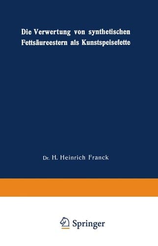Die Verwertung von synthetischen Fettsäureestern als Kunstspeisefette in wirtschaftlicher, physiologischer und technischer Beziehung