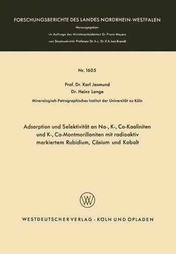 Adsorption und Selektivität an Na-, K-, Ca-Kaoliniten und K-, Ca-Montmorilloniten mit radioaktiv markiertem Rubidium, Cäsium und Kobalt ... Nordrhein-Westfalen, 1605) (German Edition)