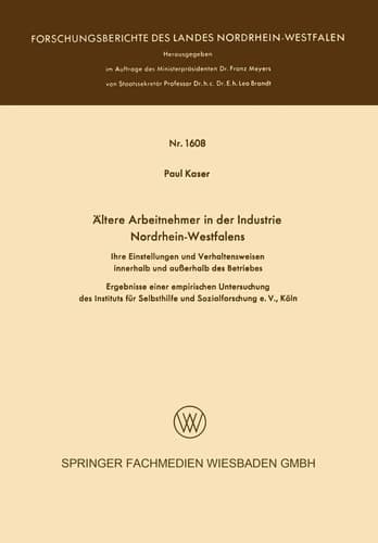 Ältere Arbeitnehmer in der Industrie Nordrhein-Westfalens Ihre Einstellungen und Verhaltensweisen innerhalb und außerhalb des Betriebes